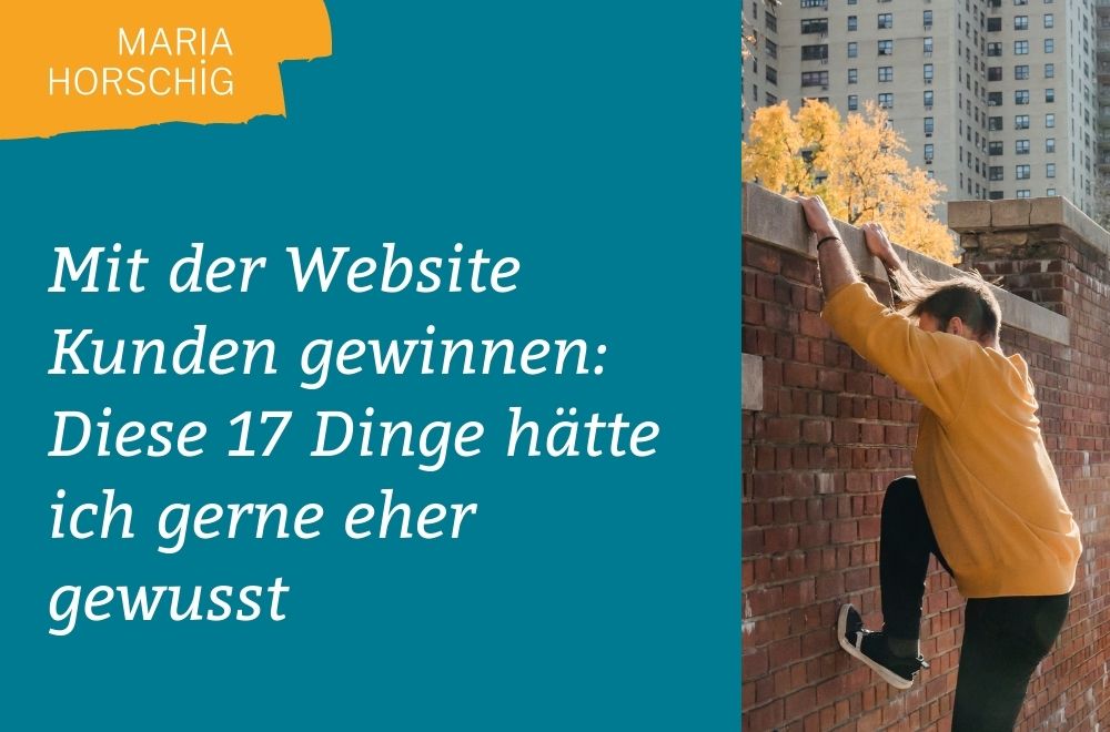 Mit der Website Kunden gewinnen: 17 Dinge, die ich gerne eher gewusst hätte