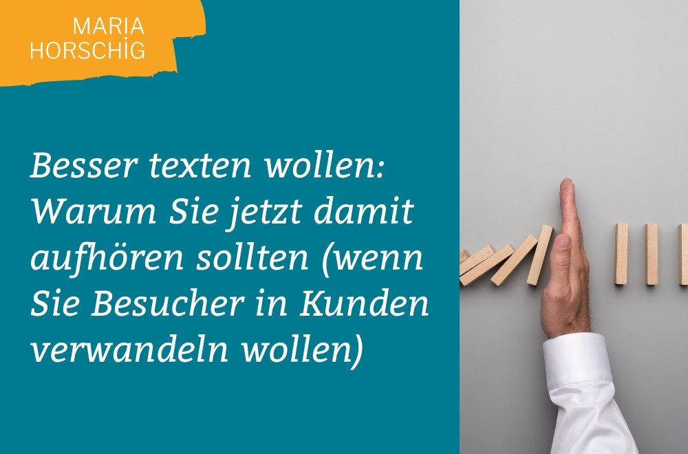 Besser texten wollen: Warum Sie jetzt damit aufhören sollten (wenn Sie Website-Besucher in Kunden verwandeln wollen)